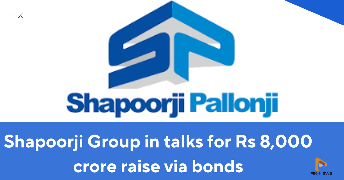 Shapoorji Group in talks for Rs 8,000 crore raise via bonds
