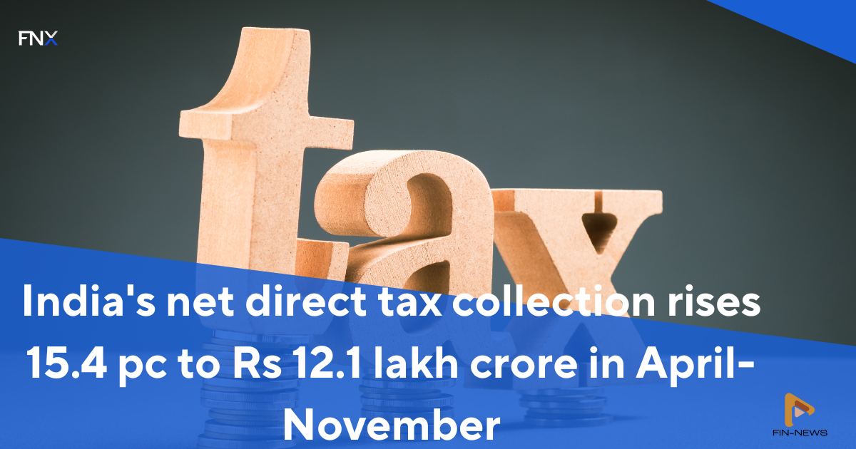 India's net direct tax collection rises 15.4 pc to Rs 12.1 lakh crore in April-November